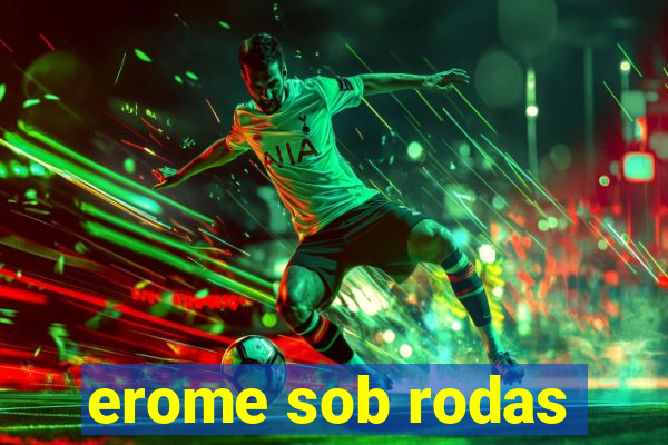 erome sob rodas