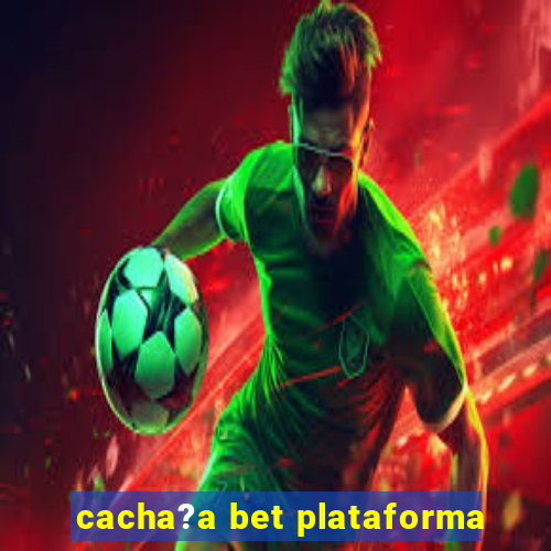 cacha?a bet plataforma