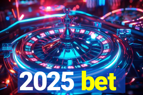 2025 bet