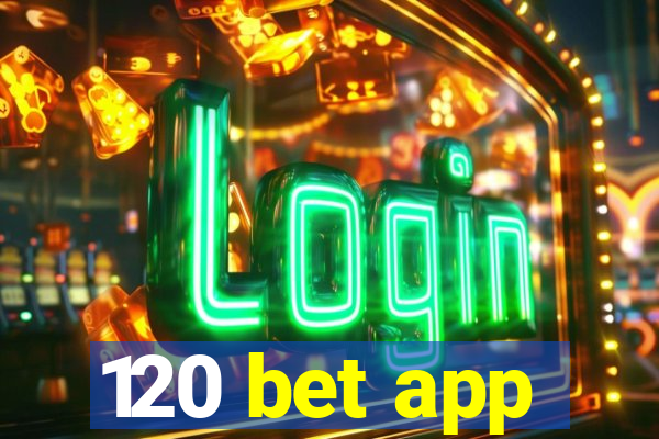 120 bet app