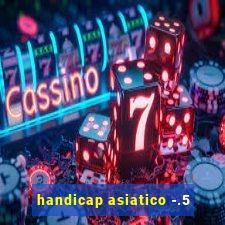 handicap asiatico -.5