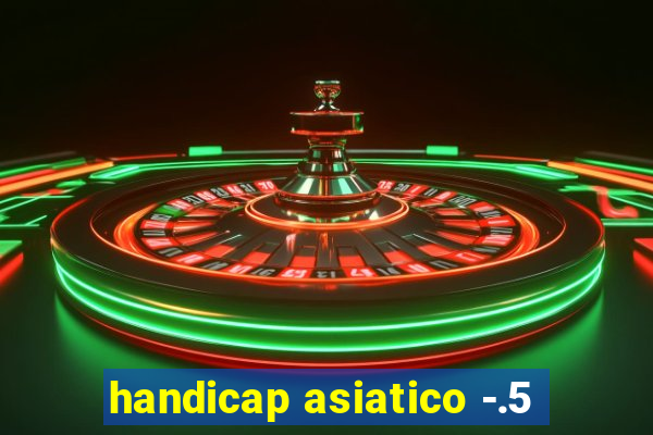 handicap asiatico -.5