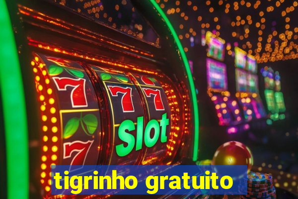 tigrinho gratuito