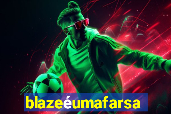 blazeéumafarsa