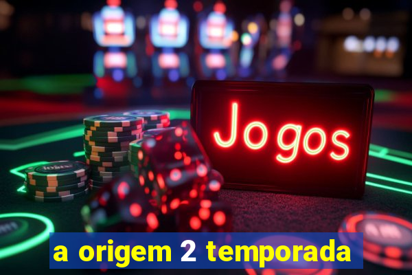 a origem 2 temporada