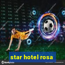 star hotel rosa