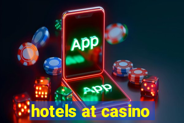 hotels at casino