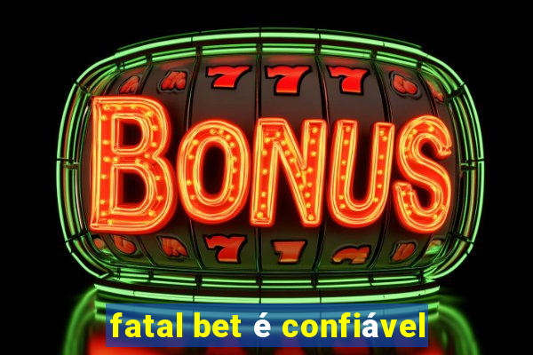 fatal bet é confiável