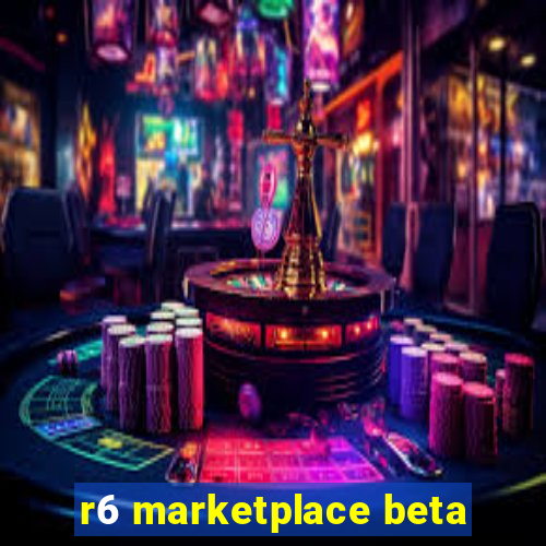 r6 marketplace beta