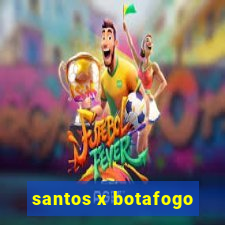 santos x botafogo