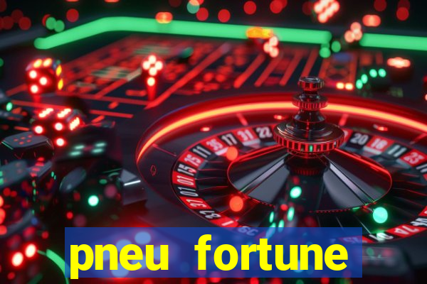 pneu fortune reclame aqui