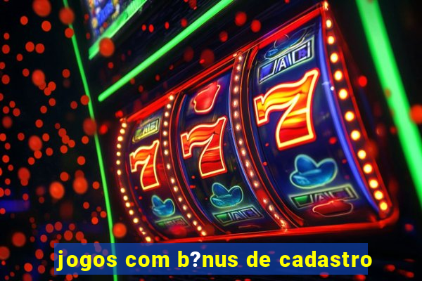 jogos com b?nus de cadastro