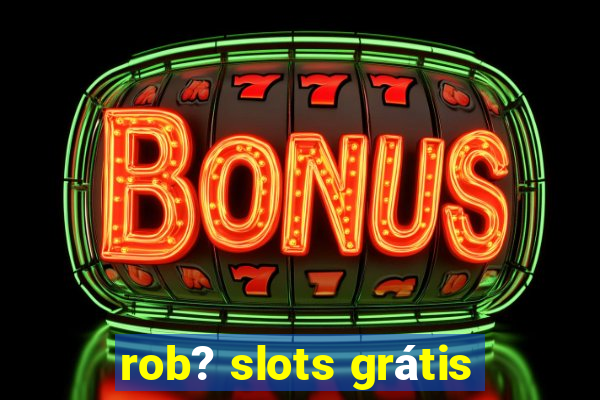 rob? slots grátis