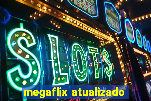 megaflix atualizado