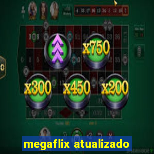 megaflix atualizado