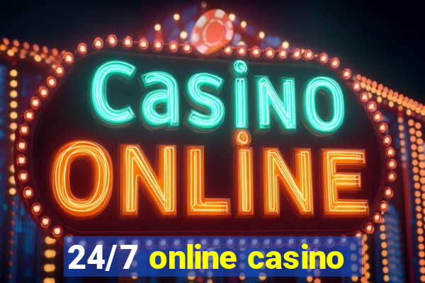 24/7 online casino