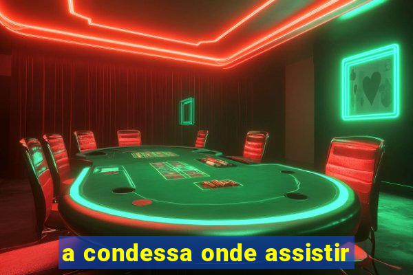 a condessa onde assistir