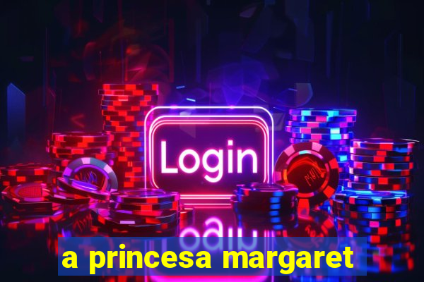 a princesa margaret