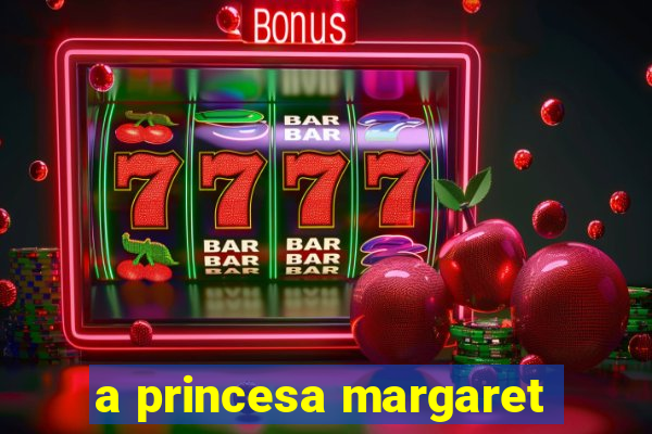 a princesa margaret