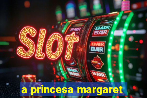 a princesa margaret