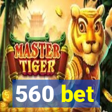 560 bet