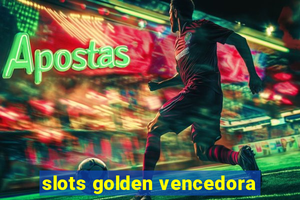 slots golden vencedora