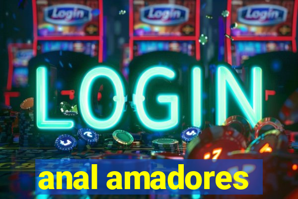 anal amadores