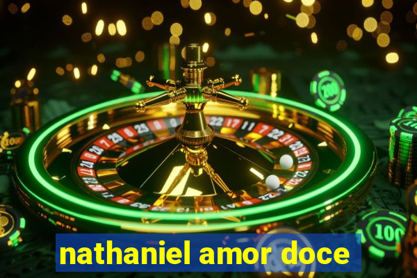 nathaniel amor doce