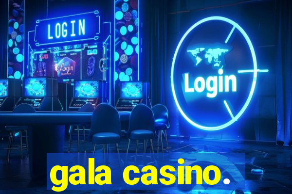 gala casino.