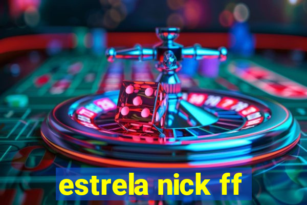 estrela nick ff