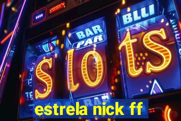 estrela nick ff