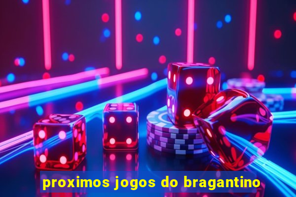 proximos jogos do bragantino