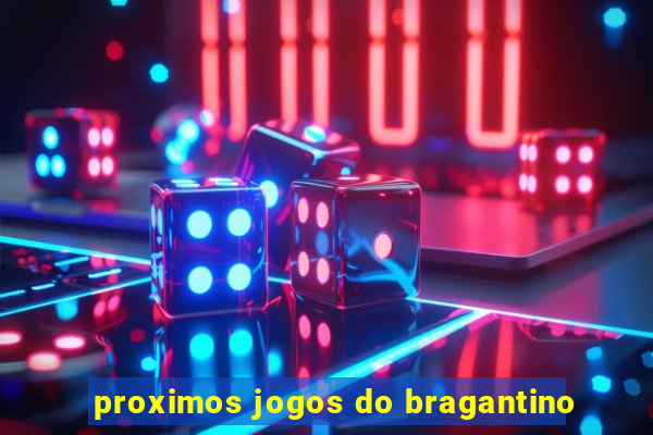 proximos jogos do bragantino