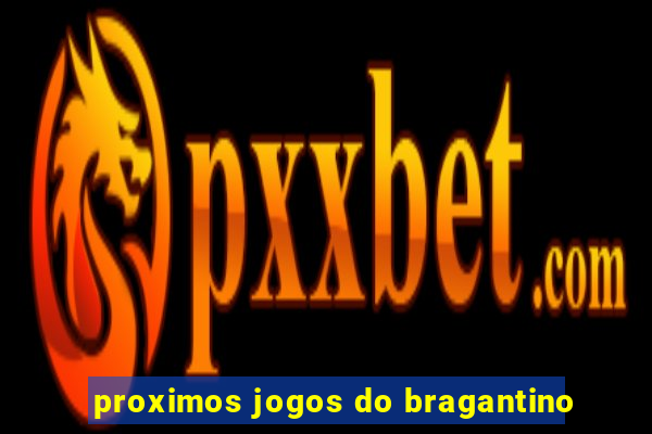 proximos jogos do bragantino