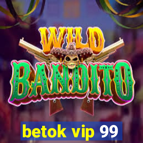 betok vip 99