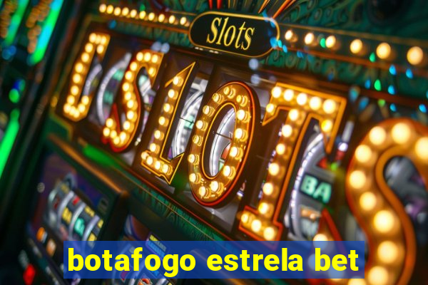 botafogo estrela bet