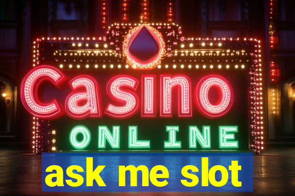 ask me slot