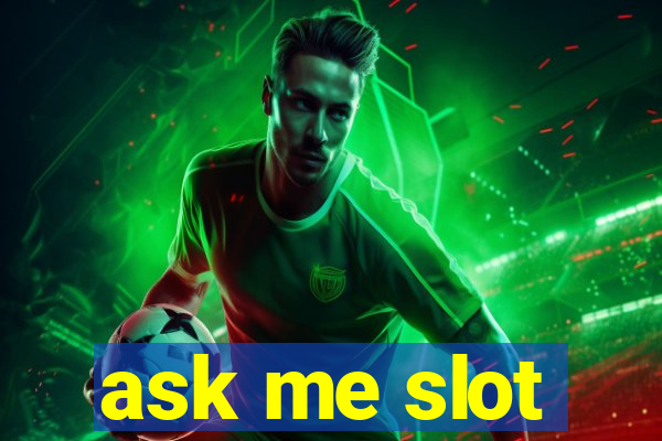 ask me slot