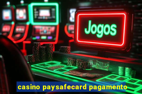 casino paysafecard pagamento