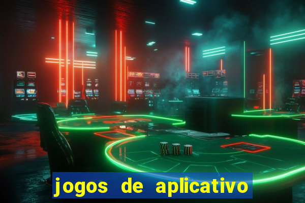 jogos de aplicativo que ganha dinheiro