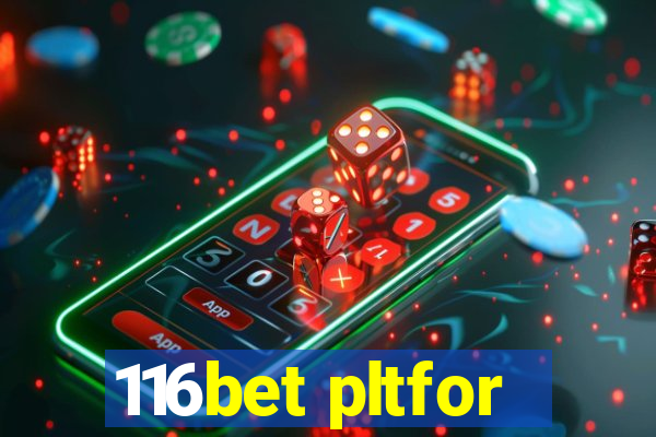 116bet pltfor