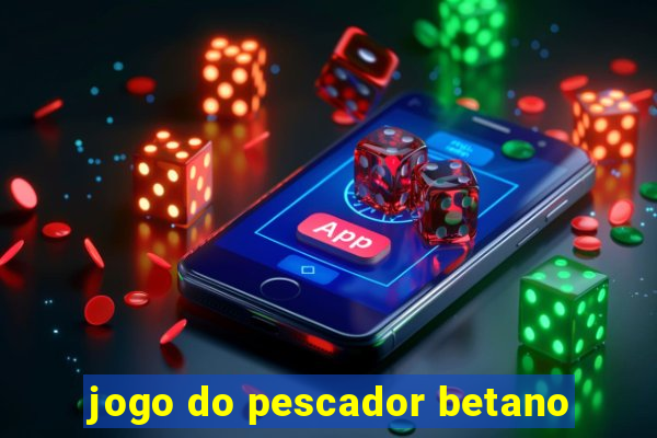 jogo do pescador betano