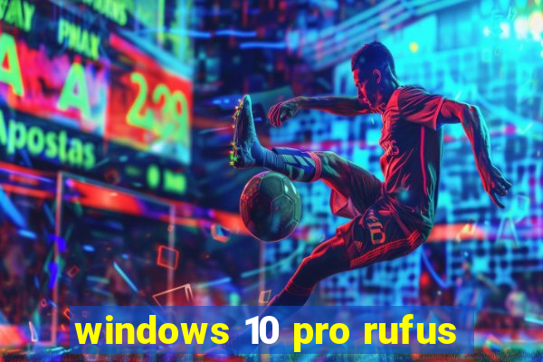 windows 10 pro rufus