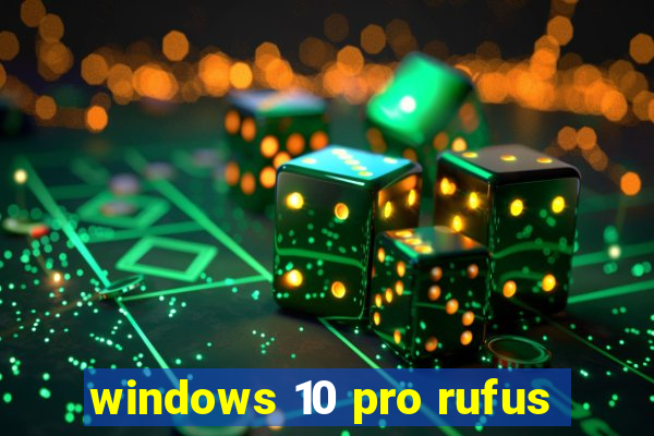 windows 10 pro rufus