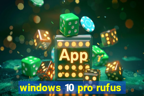 windows 10 pro rufus