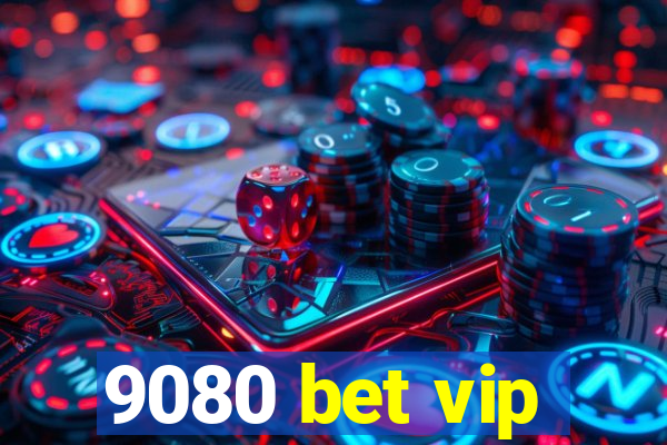 9080 bet vip