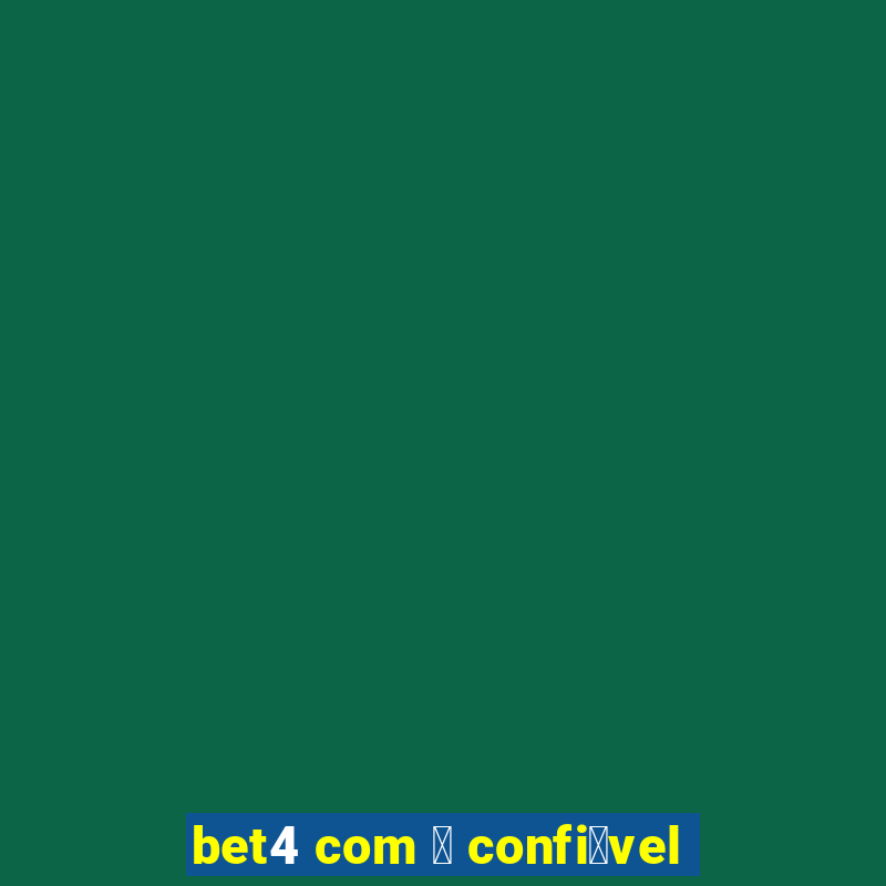 bet4 com 茅 confi谩vel