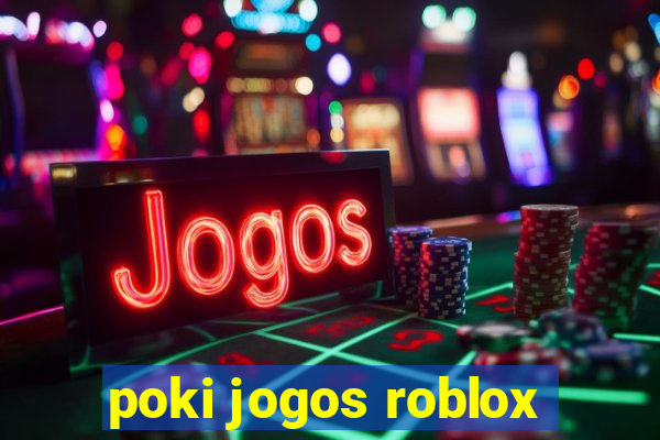 poki jogos roblox