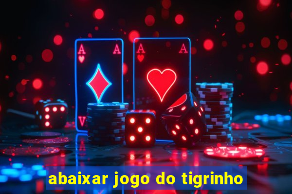 abaixar jogo do tigrinho