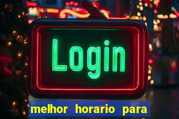 melhor horario para jogar fortune tiger a noite